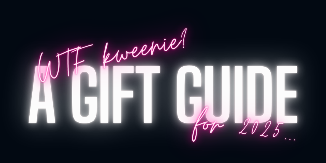 blog post #21 - wtf kweenie? a gift guide for 2025...