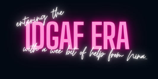 blog post #26 - entering the idgaf era (with a wee bit of help from Nina Simone)