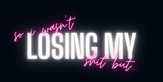 blog post #25 - so i wasn’t losing my shit, but…