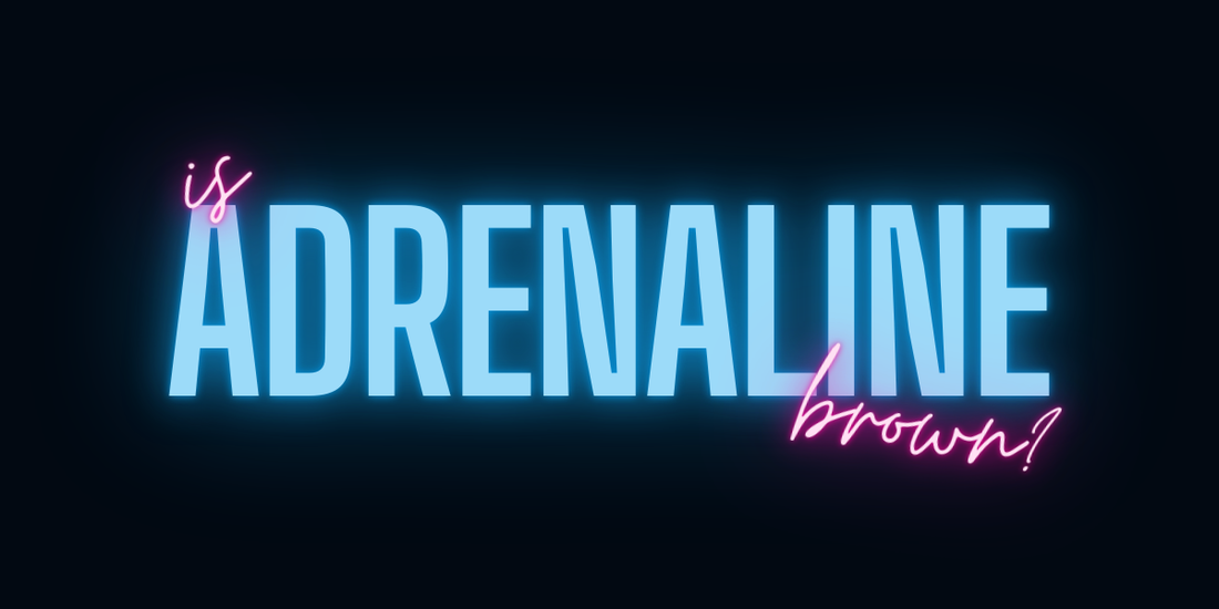 post #3 - is adrenaline brown?...
