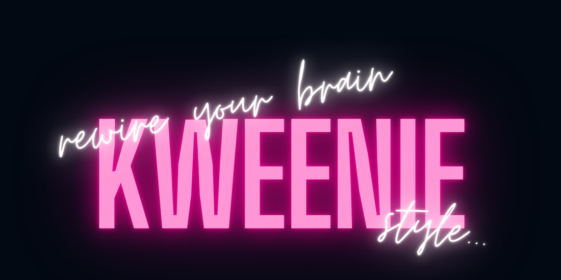blog post #20 - rewire your brain, kweenie style...