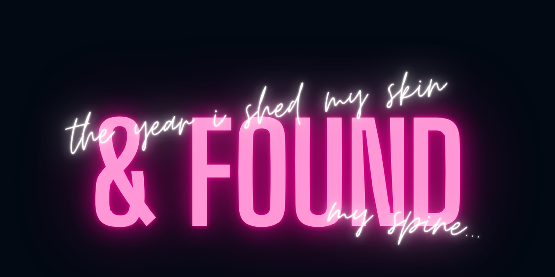 blog post #22 - the year i shed my skin & found my spine