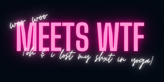 post #16 - woo woo meets wtf (oh, & i lost my sh*t in yoga!)